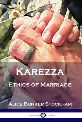 Karezza: Ethics of Marriage - Alice Bunker Stockham