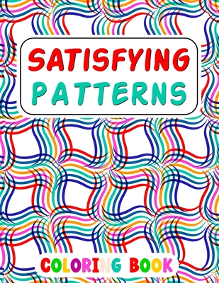 Satisfying Patterns Coloring Book: This Book Will Help To Fun Simple Patterns, Thick Lines, Geometric, Easy, Seniors, Adults and Kids Love It Relaxati - Caronscilla Rabiaforlen