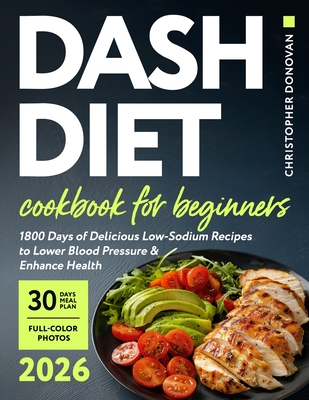 Coperta cărții 'Dash Diet Cookbook for Beginners: 1800 Days of Delicious Low-Sodium Recipes to Lower Blood Pressure and Enhance Health.'