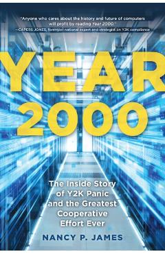 Year 2000: The Inside Story of Y2K Panic and the Greatest Cooperative Effort Ever - Nancy P. James