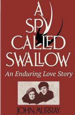 Coperta cărții 'A Spy Called Swallow: An Enduring Love Story - John Murray'