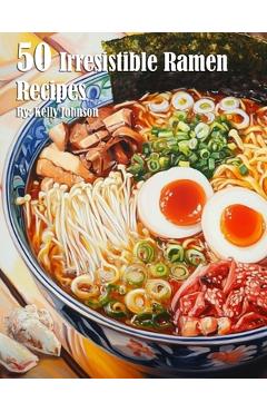 Coperta cărții '50 Irresistible Ramen Recipes - Kelly Johnson'