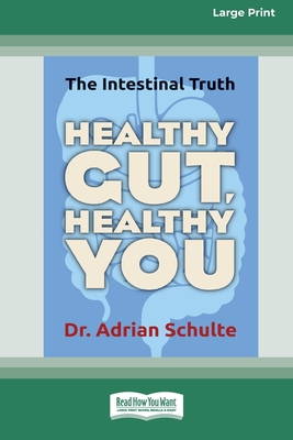 Coperta cărții 'Healthy Gut, Healthy You: The Intestinal Truth [Standard Large Print 16 Pt Edition] - Adrian Schulte'