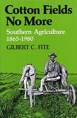 Cotton Fields No More: Southern Agriculture, 1865-1980 - Gilbert C. Fite