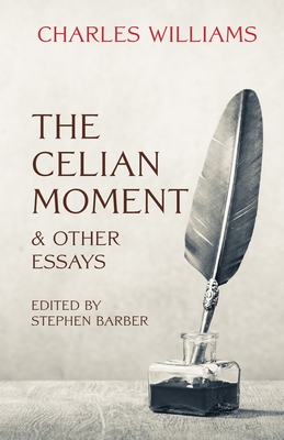 The Celian Moment & Other Essays - Charles Williams
