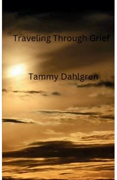Coperta cărții 'Traveling Through Grief - Tammy Dahlgren'