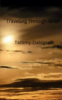 Coperta cărții 'Traveling Through Grief - Tammy Dahlgren'