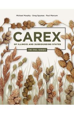 Poza produsului Carex of Illinois and Surrounding States: The Oval Sedges - Michael Murphy