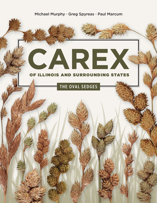 Carex of Illinois and Surrounding States: The Oval Sedges - Michael Murphy