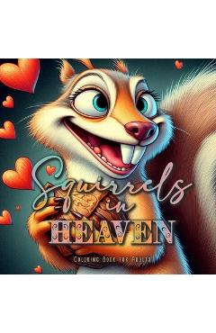 Coperta cărții 'Squirrels in Heaven Coloring Book for Adults: Grayscale Squirrels Coloring Book Autumn Animals Coloring Book for Adults'