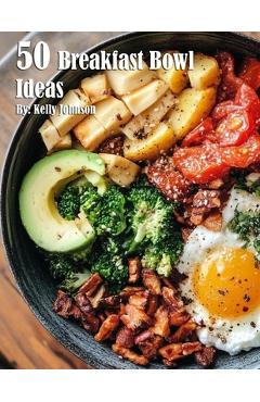 Coperta cărții '50 Breakfast Bowl Ideas - Kelly Johnson'