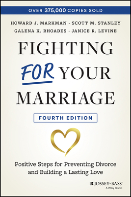 Fighting for Your Marriage: Positive Steps for Preventing Divorce and Building a Lasting Love - Howard J. Markman