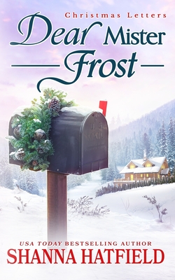 Dear Mister Frost: A Sweet Small-Town Holiday Romance - Shanna Hatfield
