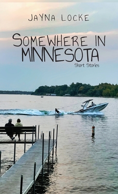 Somewhere in Minnesota; Short Stories - Jayna Locke
