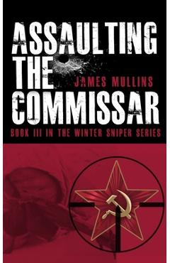 Poza produsului Assaulting The Commissar: Book III In The Winter Sniper Series - James Mullins