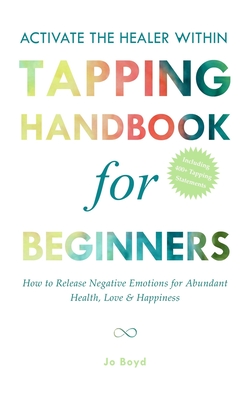 ACTIVATE THE HEALER WITHIN - The Ultimate Tapping Handbook for Beginners: How to De-Stress, Re-Energize, and Overcome Emotional Issues with Quick & Ea - Jana Keller