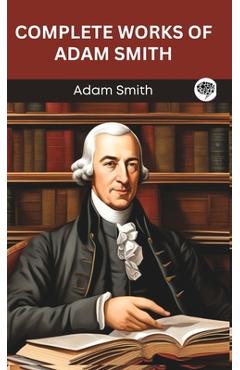 Coperta cărții 'Complete Works of Adam Smith (Grapevine edition) - Adam Smith'