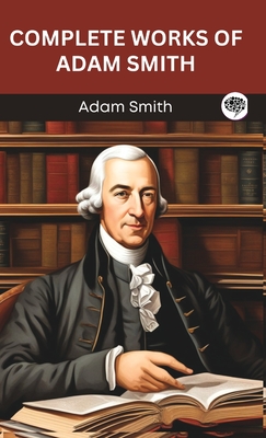Coperta cărții 'Complete Works of Adam Smith (Grapevine edition) - Adam Smith'