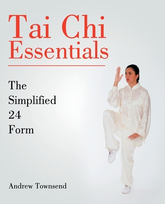 Tai Chi Essentials: The Simplified 24 Form - Andrew Townsend