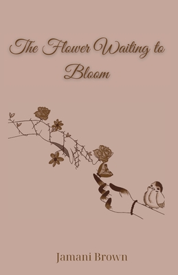 The Flower Waiting to Bloom - Jamani Brown
