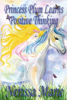 Princess Plum Learns Positive Thinking (Inspirational Bedtime Story for Kids Ages 2-8, Kids Books, Bedtime Stories for Kids, Children Books, Bedtime S - Nerissa Marie