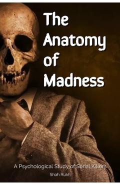 Coperta cărții 'The Anatomy of Madness: A Psychological Study of Serial Killers - Shah Rukh'