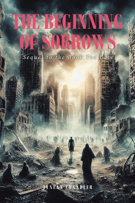 The Beginning of Sorrows: Sequel to the Book Too Late - Jynean Chandler