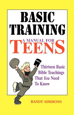 Basic Training: A Manual for Teens - Randy Simmons