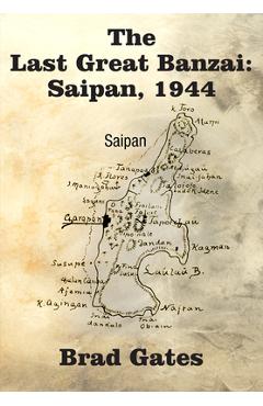Coperta cărții 'The Last Great Banzai: Saipan, 1944 - Bradley Mason Gates'