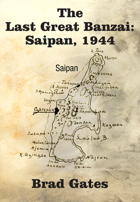 The Last Great Banzai: Saipan, 1944 - Bradley Mason Gates