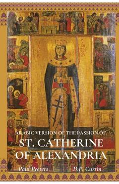 Poza produsului The Arabic Version of the Passion of St. Catherine of Alexandria - Paul Peeters