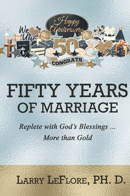 50 Years of Marriage: Replete with God's Blessings .... More Than Gold - Larry Leflore
