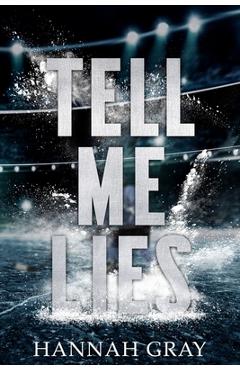 Coperta cărții 'Tell Me Lies: A Single Dad Hockey Romance - Hannah Gray'