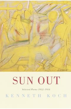 Coperta cărții 'Sun Out: Sun Out: Selected Poems 1952-1954 - Kenneth Koch'