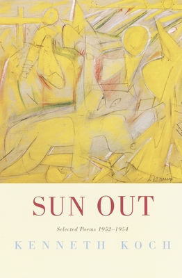Sun Out: Sun Out: Selected Poems 1952-1954 - Kenneth Koch