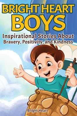 Bright Heart Boys: Inspirational Stories About Bravery, Positivity, and Kindness - Bright Heart