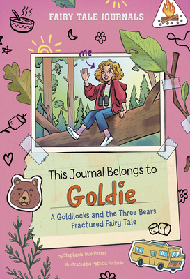 This Journal Belongs to Goldie: A Goldilocks and the Three Bears Fractured Fairy Tale - Stephanie True Peters