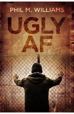 Ugly AF - Phil M. Williams