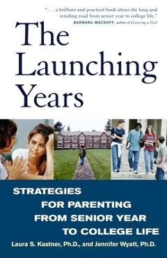 Coperta cărții 'The Launching Years: Strategies for Parenting from Senior Year to College Life - Laura Kastner'