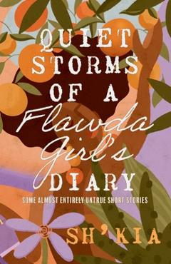 Coperta cărții 'Quiet Storms of a Flawda Girl's Diary: Some Almost Entirely Untrue Short Stories -'
