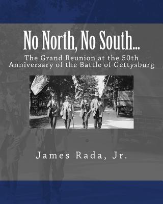 Coperta cărții 'No North, No South...: The Grand Reunion at the 50th Anniversary of the Battle of Gettysburg - James Rada Jr'