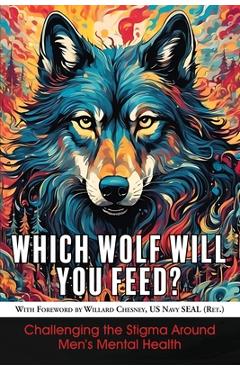Coperta cărții 'Which Wolf Will You Feed?: Challenging the Stigma Around Men's Mental Health - Richard Sharratt'