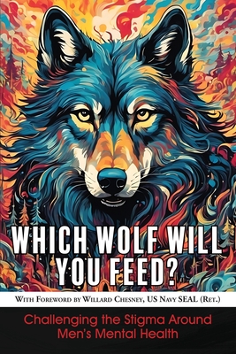 Which Wolf Will You Feed?: Challenging the Stigma Around Men's Mental Health - Richard Sharratt