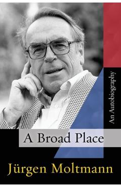 Coperta cărții 'A Broad Place - Jürgen Moltmann'