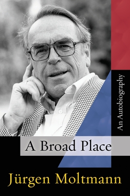 A Broad Place - Jürgen Moltmann