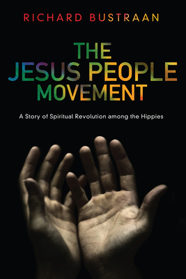 The Jesus People Movement - Richard A. Bustraan