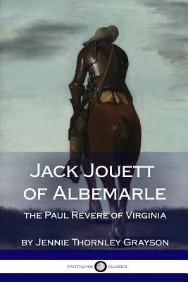 Jack Jouett of Albemarle: the Paul Revere of Virginia - Jennie Thornley Grayson
