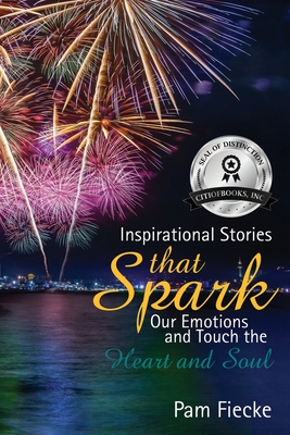 Inspirational Stories That Spark Our Emotions and Touch the Heart and Soul - Pam Fiecke