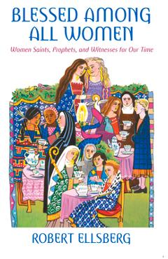 Coperta cărții 'Blessed Among All Women Women Saints, Prophets, and Witnesses for Our Time - Robert Ellsberg'