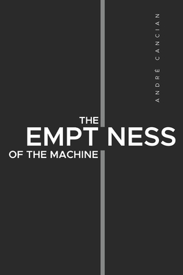 The Emptiness of the Machine: Nihilism and other abysses - André Cancian